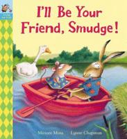 I'll Be Your Friend, Smudge!