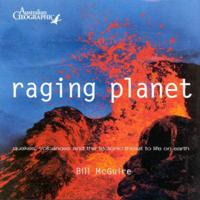 Raging Planet : Quakes, Volcanoes and the Tectonic Threat to Life on Earth