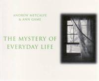 The Mystery of Everyday Life
