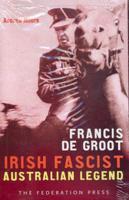 Francis De Groot: Irish Fascist Australian Legend