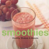 Smoothies : Healthy Shakes & Blends
