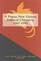 A Papua New Guinea Political Chronicles: 1969-1991