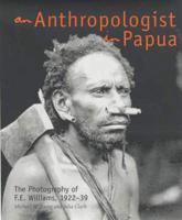 An Anthropologist in Papua: The Photography of F.E. Williams 1922-39