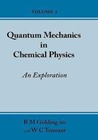 Quantum Mechanics in Chemical Physics - An Exploration (Volume 1)