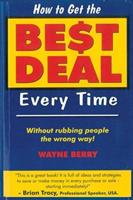 How To Get The Best Deal Everytime: Without rubbing people the wrong way