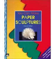 You Can Make Paper Sculptures