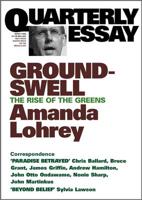 Quarterly Essays 8 : Groundswell : The Rise to the Greens