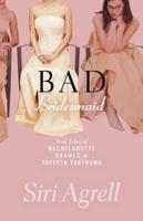Bad Bridesmaid: Bachelorette Brawls and Taffeta Tantrums: Tales From The Front Lines
