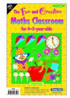 The Fun and Creative Maths Classroom. For 4-5-Year-Olds