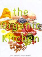 The Organic Kitchen : A Complete Guide to the Preparation and Cooking of Organic Food in Australia