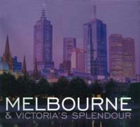 Melbourne and Victoria's Splendour