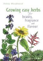 Growing Easy Herbs for Beauty, Fragrance & Flavour