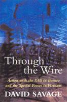 Through the Wire: Action With the SAS in Borneo and the Special Forces in Vietnam