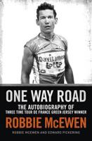 One Way Road / The Autobiography of Three Time Tour De France Green Jersey Winner Robbie Mcewan