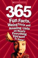 365 Fun Facts, Wierd Trivia and Amazing Lists on Nearly Everything You Need to Know!