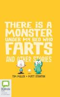 There Is a Monster Under My Bed Who Farts and Other Stories