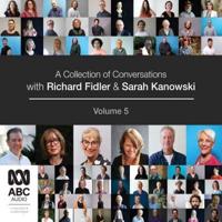 A Collection of Conversations With Richard Fidler and Sarah Kanowski. Volume 5