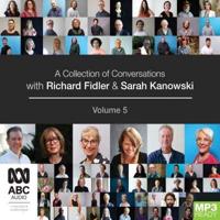 A Collection of Conversations With Richard Fidler and Sarah Kanowski. Volume 5