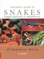 Everyone's Guide to Snakes, Other Reptiles & Amphibians of Southern Africa