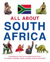 All About South Africa: Everything You Need to Know About South Africa: Our Country, Its People, History, Culture, Economy and Wildlife