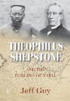 Theophilus Shepstone and the Forging of Natal