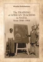 The Training of African Teachers in Natal from 1846-1964