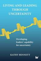 Living and Leading Through Uncertainty: Developing leaders' capability for uncertainty