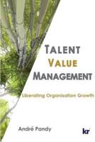 Talent Value Management: Liberating Organisation Growth
