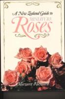 A New Zealand Guide to Miniature Roses