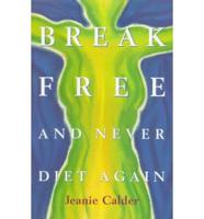 Break Free & Never Diet Again
