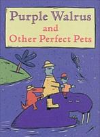 Purple Walrus and Other Perfect Pets