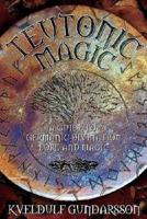 Teutonic Magic: A Guide to Germanic Divination, Lore and Magic