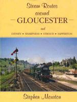 Steam Routes Around Gloucester and Lydney, Sharpness, Stroud, Sapperton