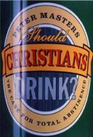 Should Christians Drink?