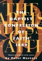 The Baptist Confession of Faith 1689, or, The Second London Confession