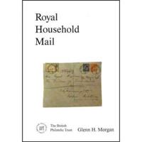 Royal Household Mail from the Royal Residences, Households and Offices of Great Britain Past, Present and Temporary