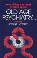 Everything You Need to Know About Old Age Psychiatry