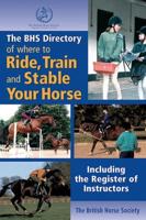 The BHS Directory of Where to Ride, Train and Stable Your Horse