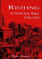 Rioting in North-East Wales, 1536-1918