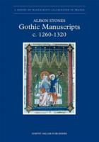 Gothic Manuscripts 1260-1320. Part One, Volume 1 Paris, Normandy and the Province of Reims
