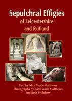 Sepulchral Effigies of Leicestershire and Rutland