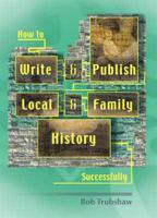 How to Write and Publish Local and Family History Successfully