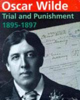 Oscar Wilde : Trial and Punishment 1895-1897