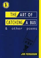 The Art of Catching a Bus & Other Poems