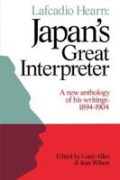 Lafcadio Hearn: Japan's Great Interpreter