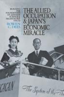 The Allied Occupation and Japan's Economic Miracle : Building the Foundations of Japanese Science and Technology 1945-52
