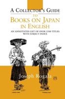 A Collector's Guide to Books on Japan in English : An Annotated List of Over 2500 Titles with Subject Index