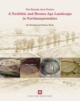 A Neolithic and Bronze Age Landscape in Northamptonshire