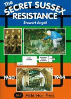 Secret Sussex Resistance 1940-1944