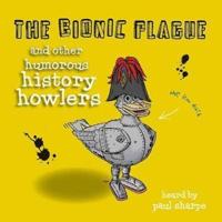 The Bionic Plague & Other Humorous History Howlers